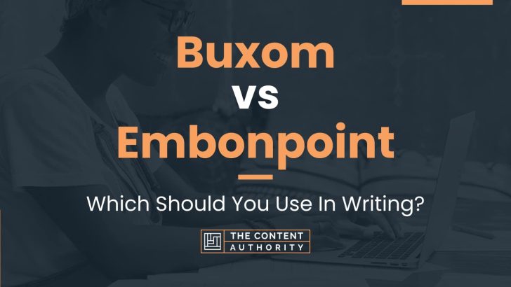 Buxom vs Embonpoint: Which Should You Use In Writing?
