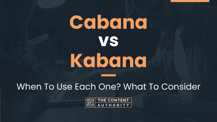 Cabana vs Kabana: When To Use Each One? What To Consider