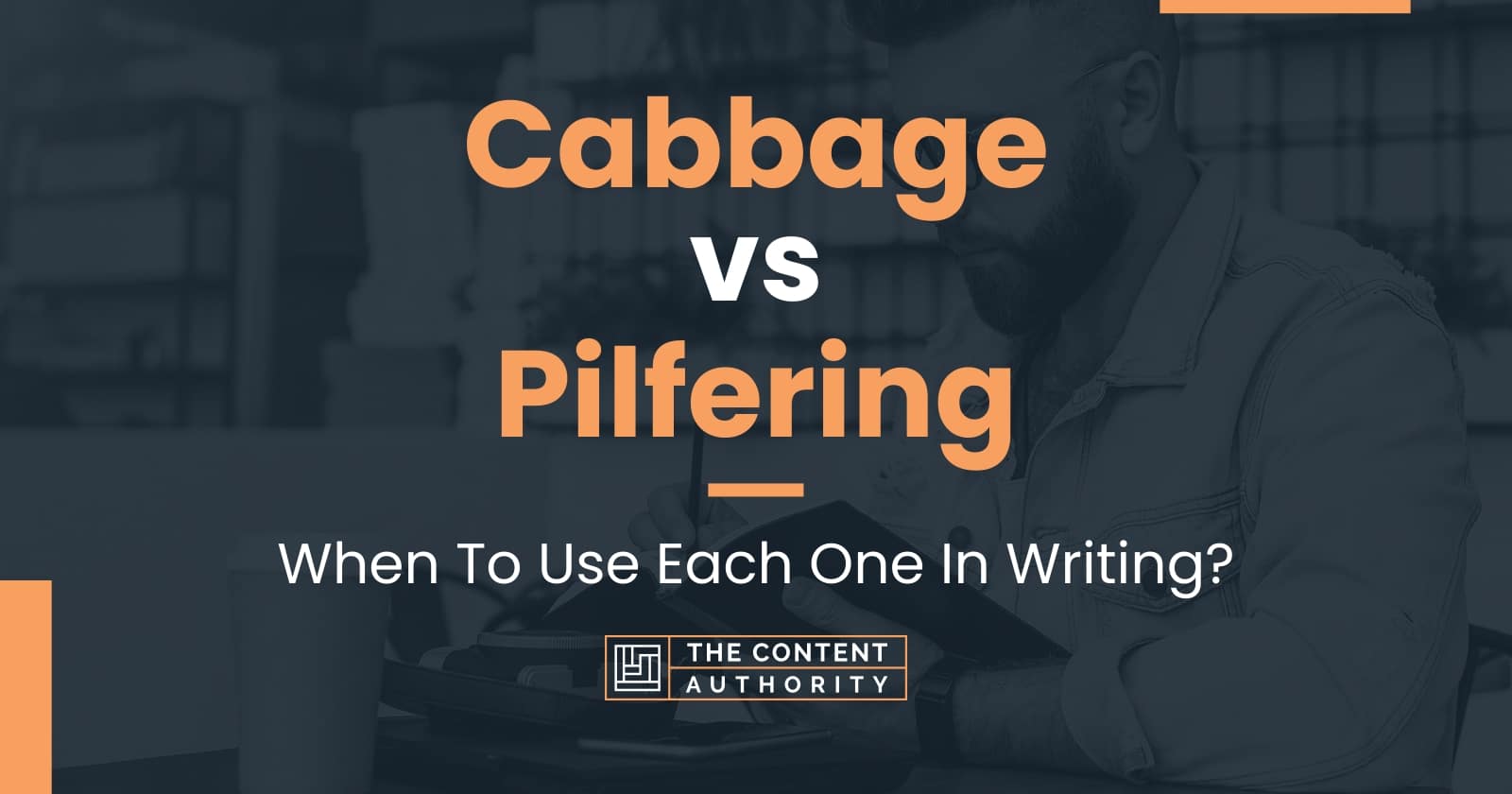 cabbage-vs-pilfering-when-to-use-each-one-in-writing