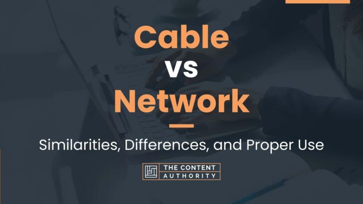 Cable vs Network: Do These Mean The Same? How To Use Them