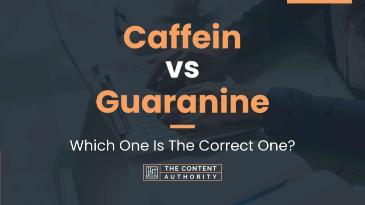 Caffein vs Guaranine: Which One Is The Correct One?
