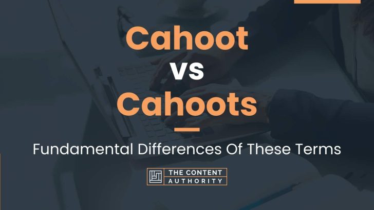 Cahoot Vs Cahoots Fundamental Differences Of These Terms   Cahoot Vs Cahoots 728x410 