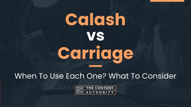 Calash vs Carriage: When To Use Each One? What To Consider