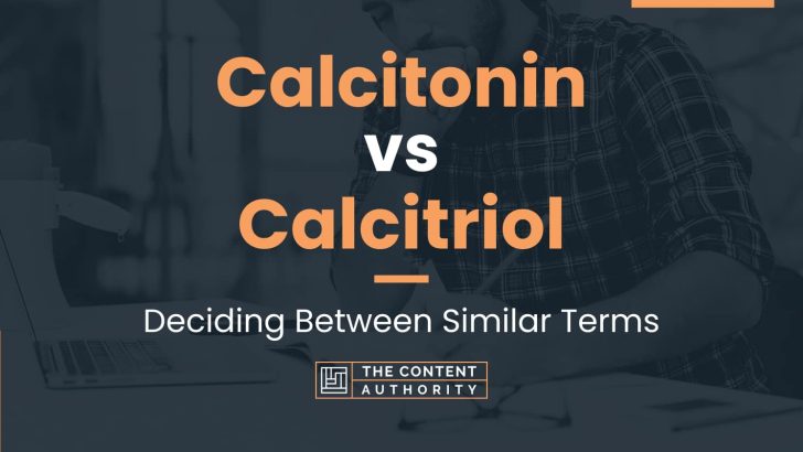 Calcitonin vs Calcitriol: Deciding Between Similar Terms