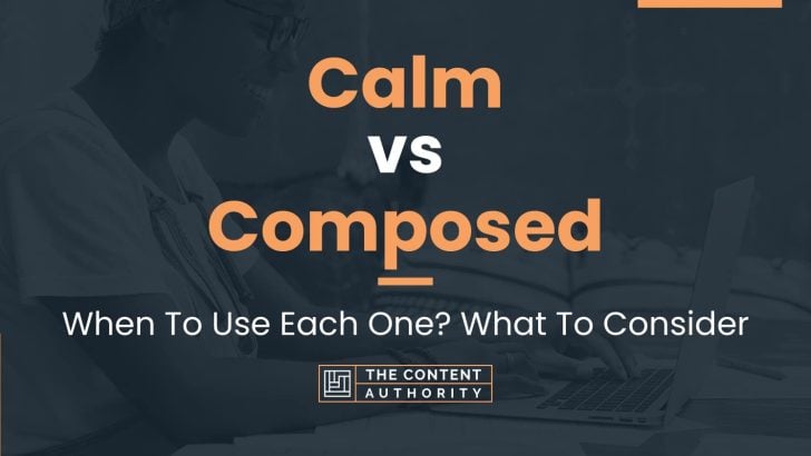 Calm vs Composed: When To Use Each One? What To Consider