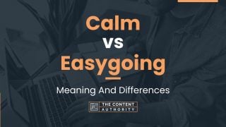 Calm vs Easygoing: Meaning And Differences