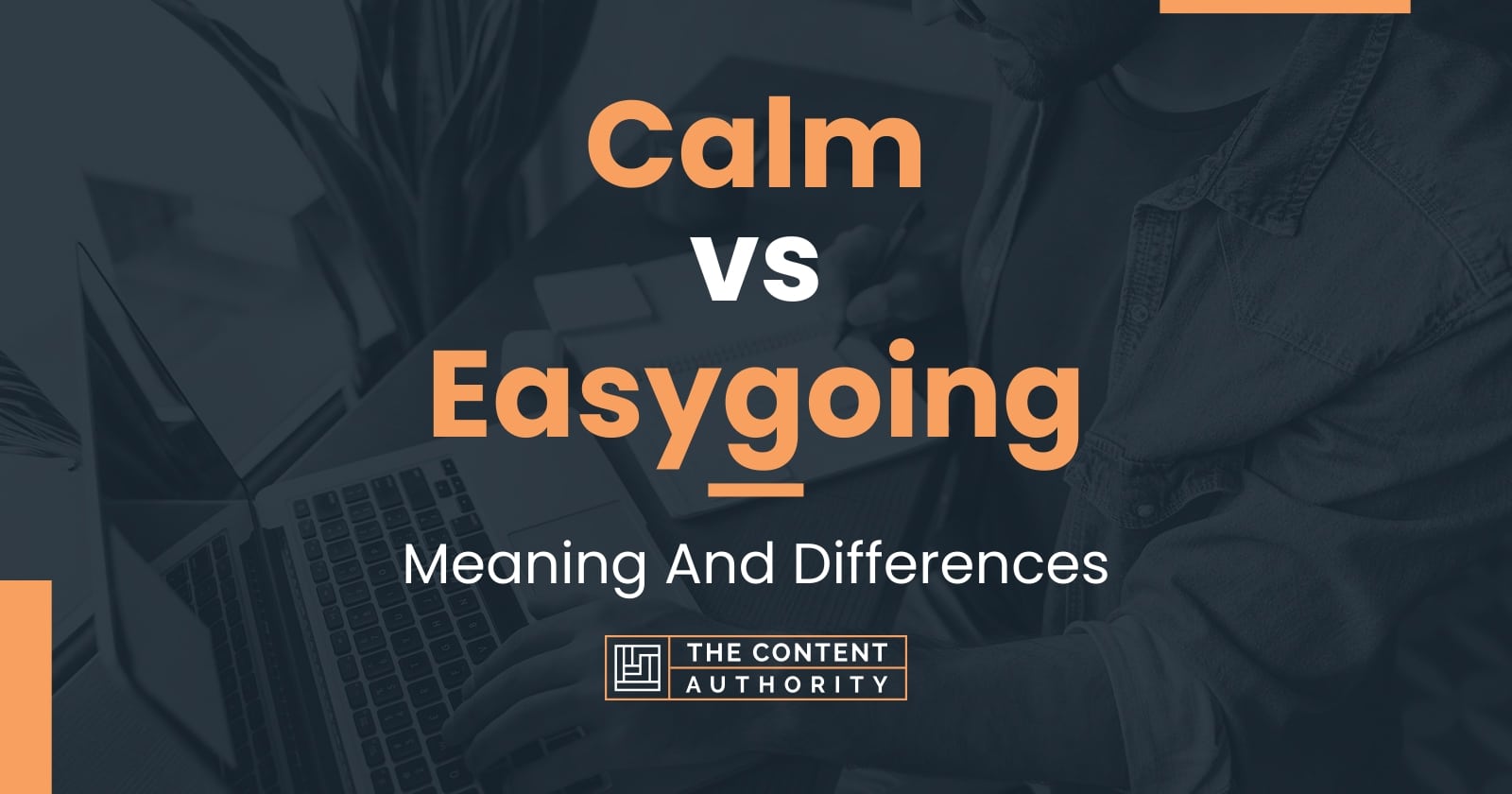 Calm vs Easygoing Meaning And Differences