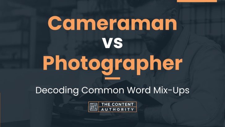 Cameraman vs Photographer: Decoding Common Word Mix-Ups