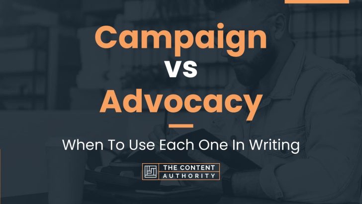 Campaign vs Advocacy: When To Use Each One In Writing