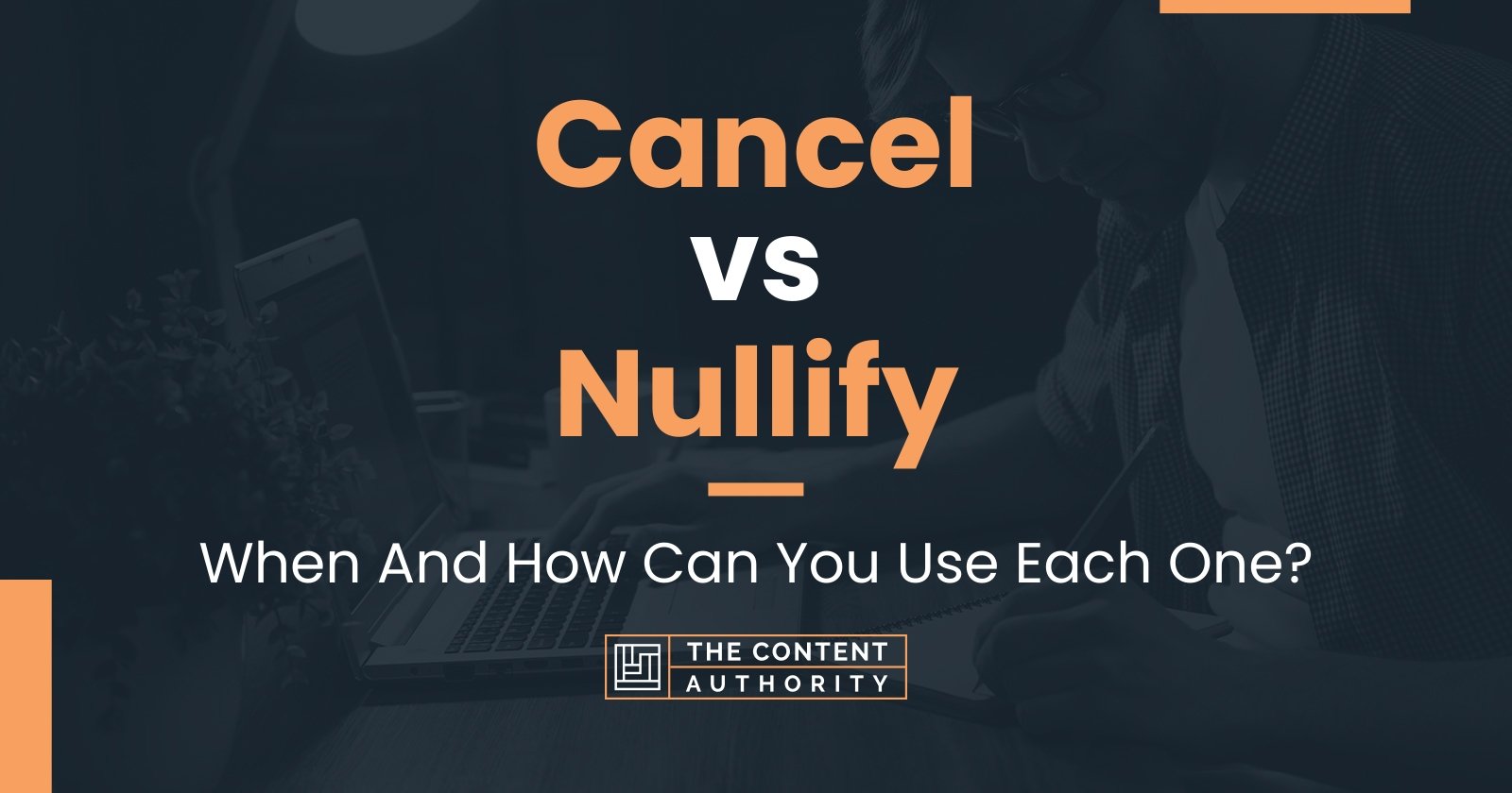 Cancel vs Nullify: When And How Can You Use Each One?
