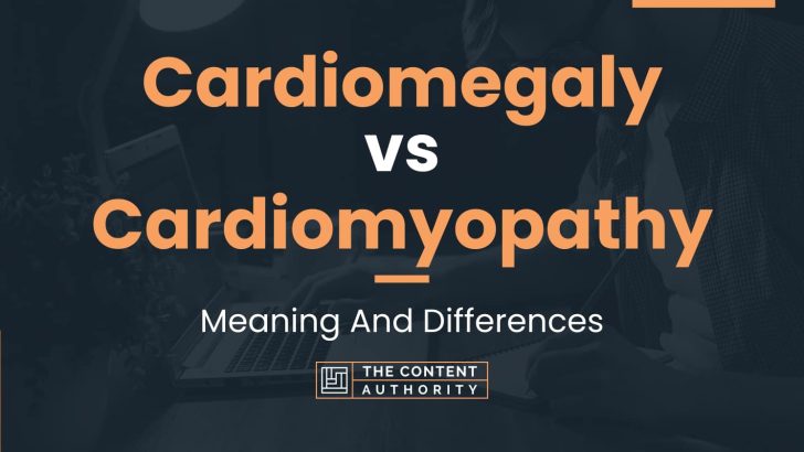 Cardiomegaly vs Cardiomyopathy: Meaning And Differences