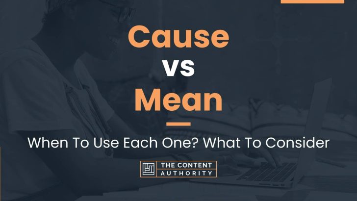 cause-vs-mean-when-to-use-each-one-what-to-consider