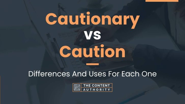 Cautionary vs Caution: Differences And Uses For Each One