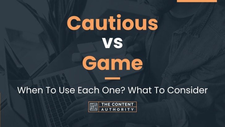 cautious-vs-game-when-to-use-each-one-what-to-consider