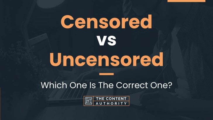 Censored Vs Uncensored Which One Is The Correct One