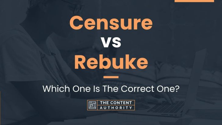 Censure vs Rebuke: Which One Is The Correct One?