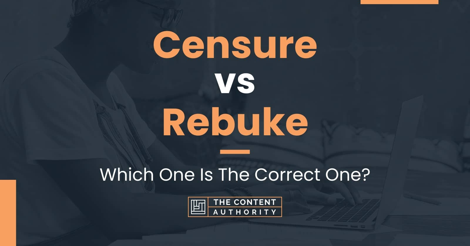 Censure vs Rebuke: Which One Is The Correct One?