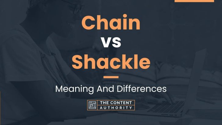 Chain vs Shackle: Meaning And Differences