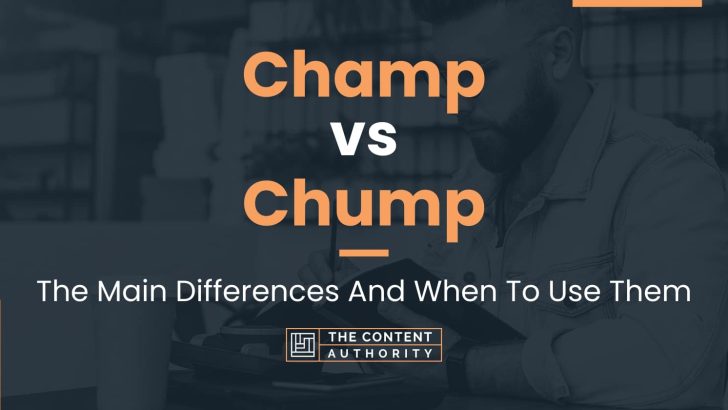 Champ vs Chump: The Main Differences And When To Use Them