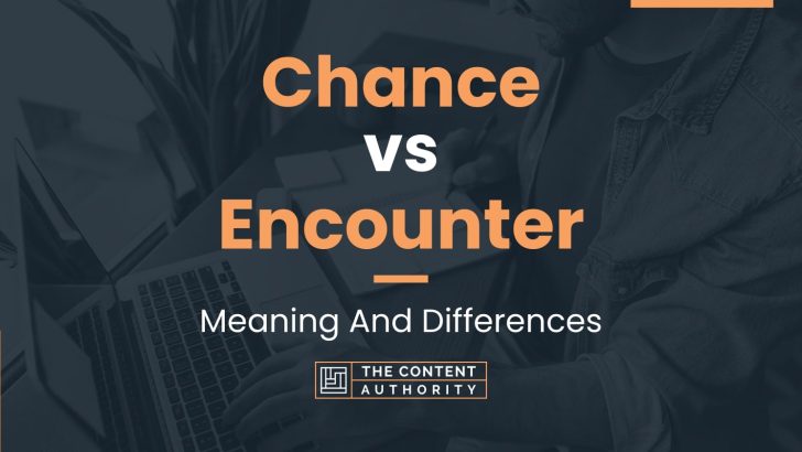 Chance vs Encounter: Meaning And Differences