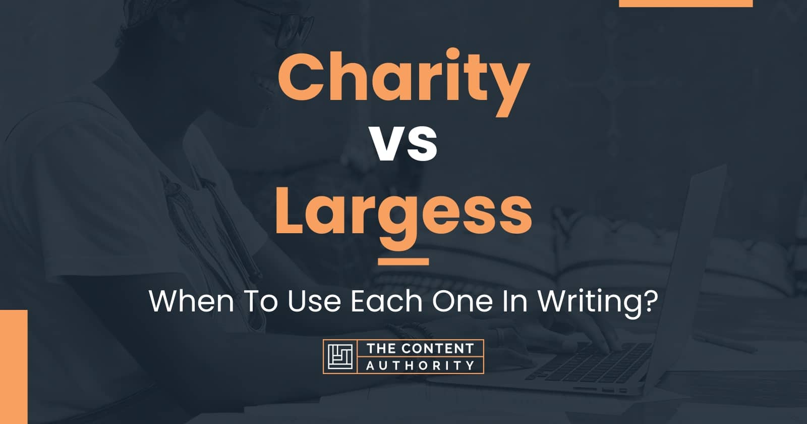 Charity vs Largess: When To Use Each One In Writing?