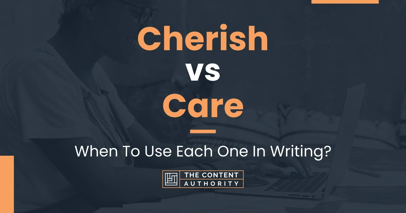 Cherish vs Care: When To Use Each One In Writing?