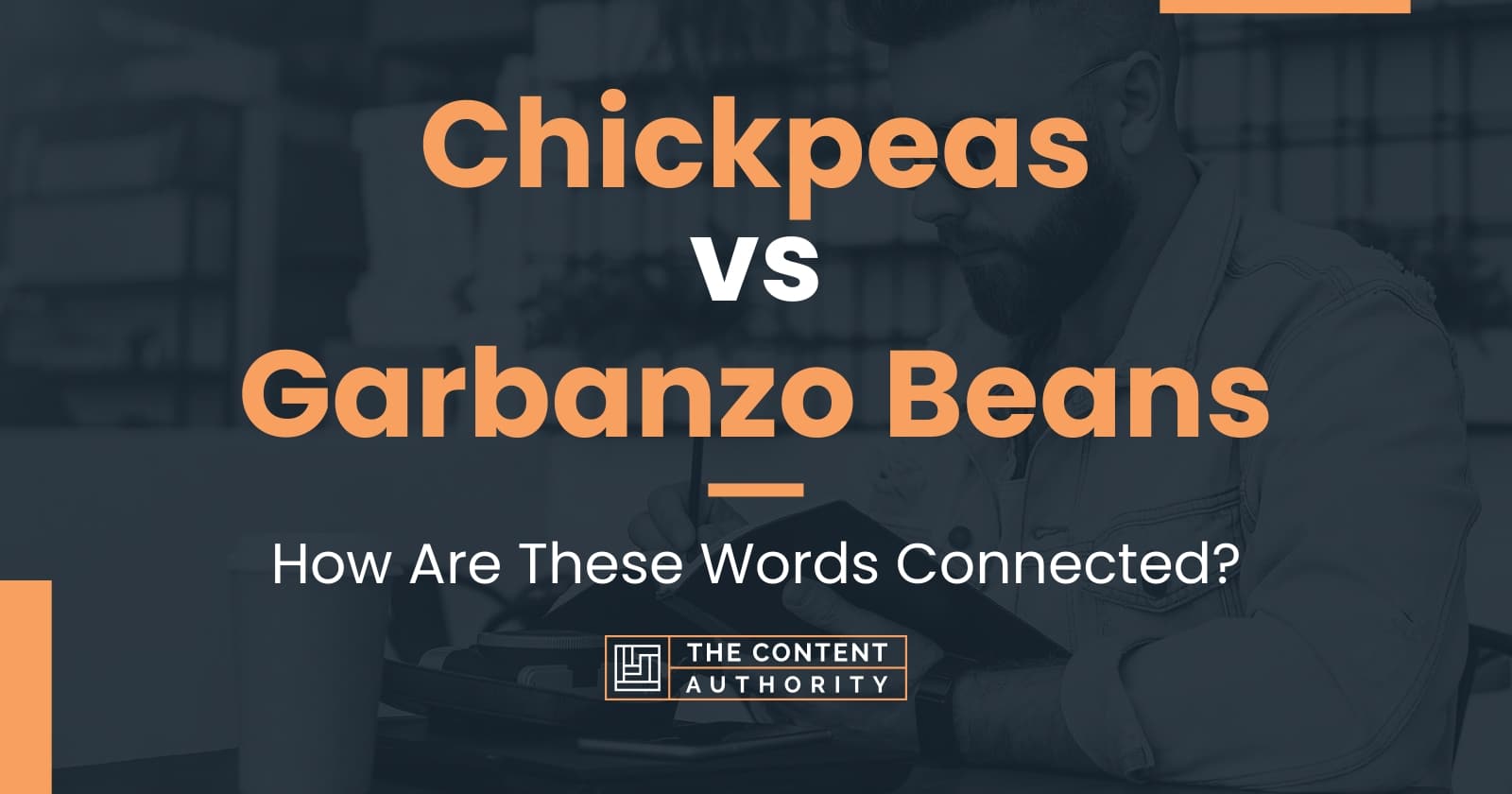 Chickpeas vs Garbanzo Beans How Are These Words Connected?