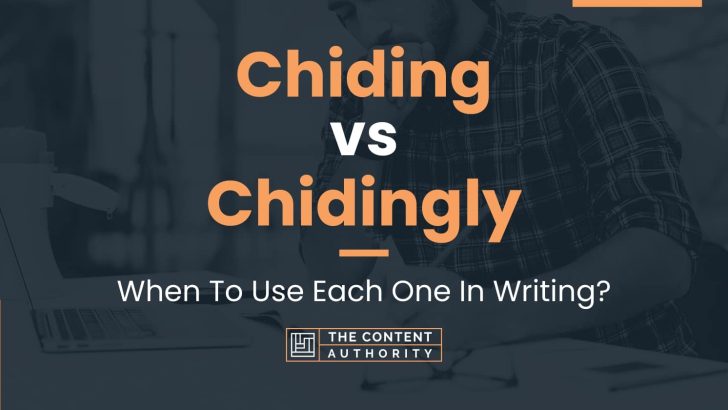 Chiding vs Chidingly: When To Use Each One In Writing?