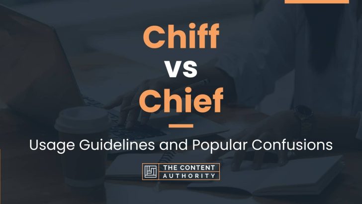 Chiff vs Chief: Usage Guidelines and Popular Confusions