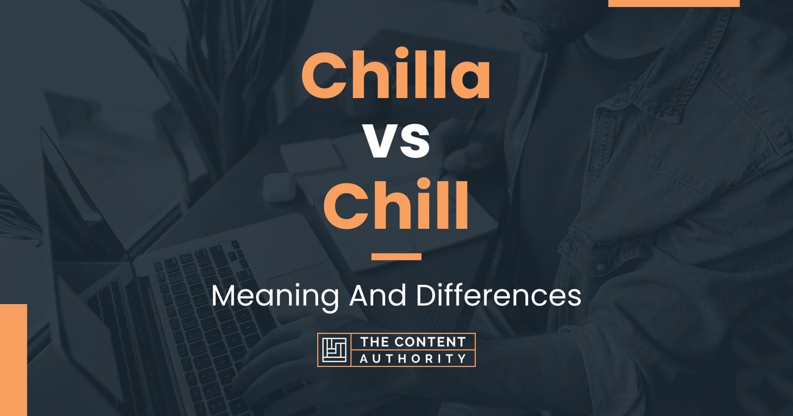 Chilla Vs Chill Meaning And Differences