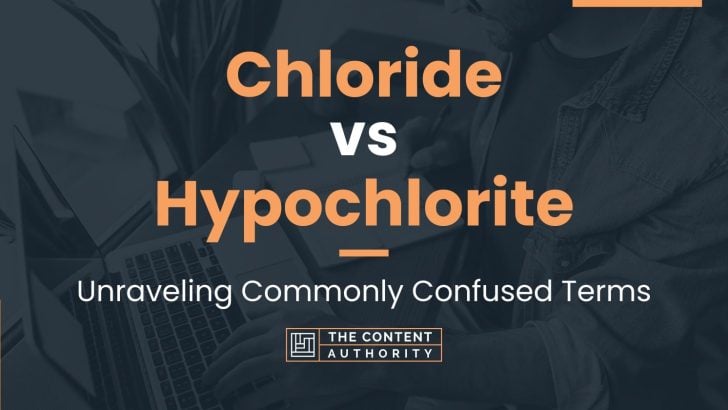 Chloride Vs Hypochlorite Unraveling Commonly Confused Terms 3878