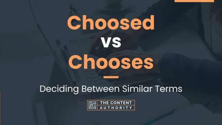 Choosed vs Chooses: Deciding Between Similar Terms