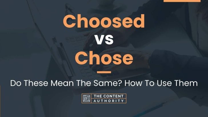 Choosed vs Chose: Do These Mean The Same? How To Use Them
