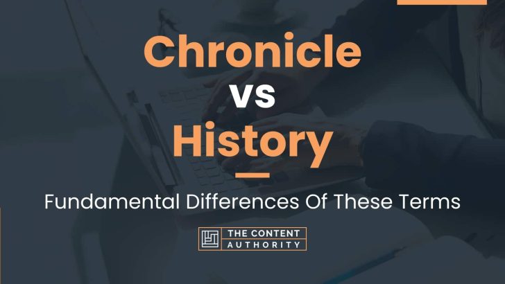 Chronicle Vs History: Fundamental Differences Of These Terms