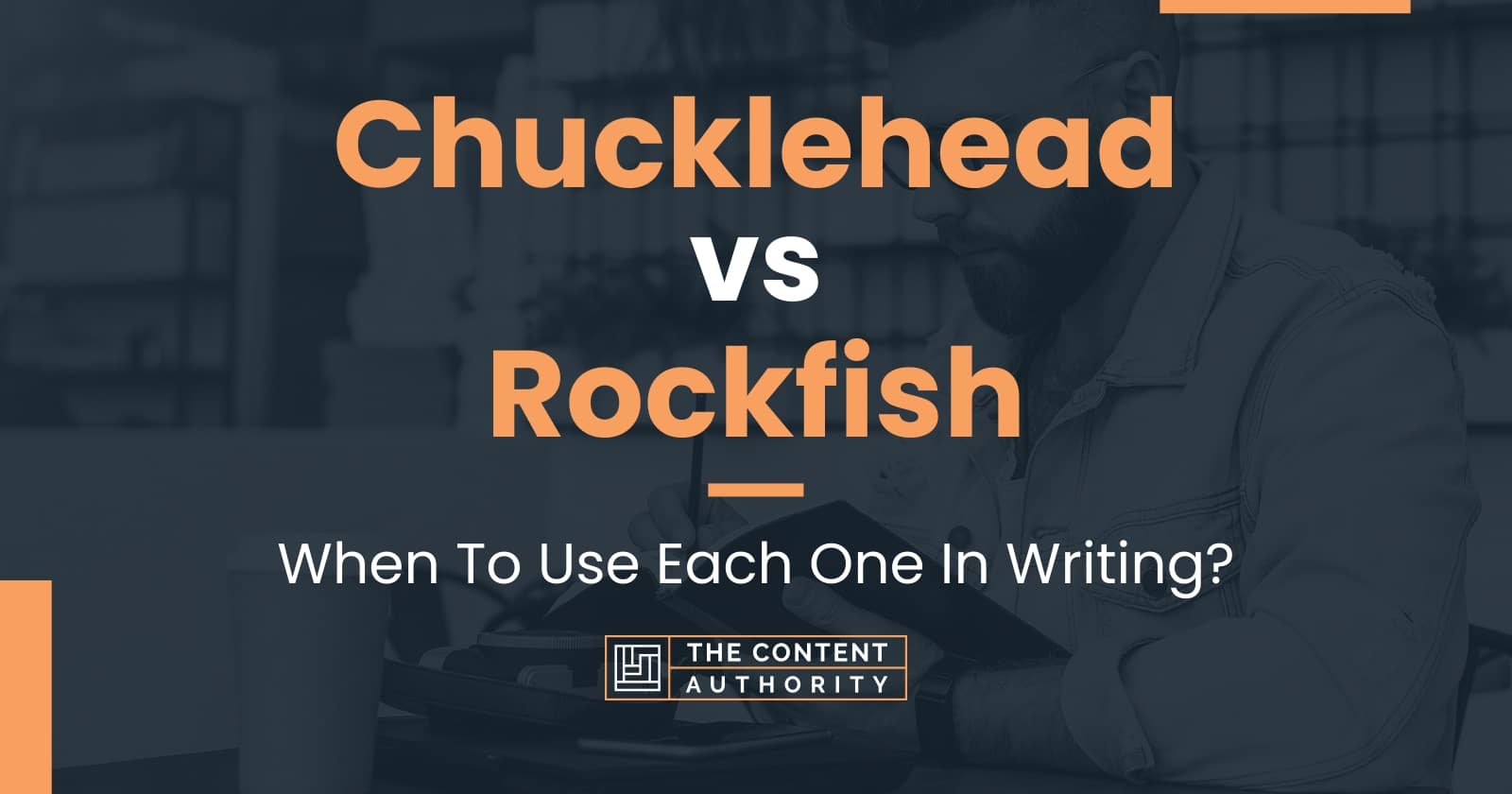 Chucklehead vs Rockfish: When To Use Each One In Writing?