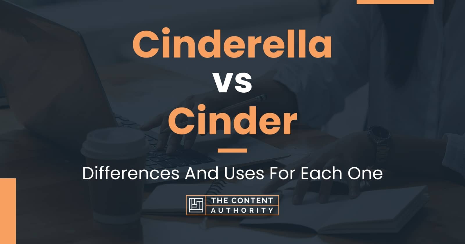 Cinderella vs Cinder: Differences And Uses For Each One