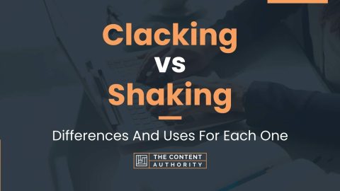 Clacking vs Shaking: Differences And Uses For Each One