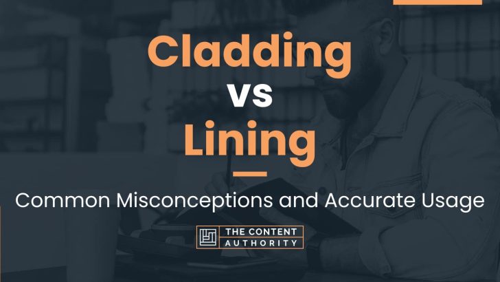Cladding vs Lining: Common Misconceptions and Accurate Usage