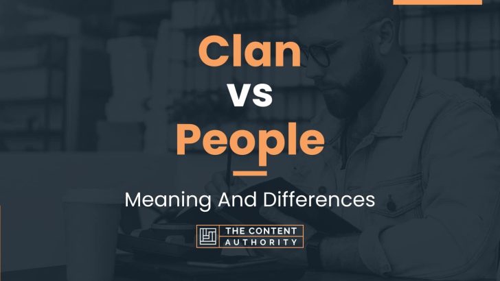 Clan vs People: Meaning And Differences