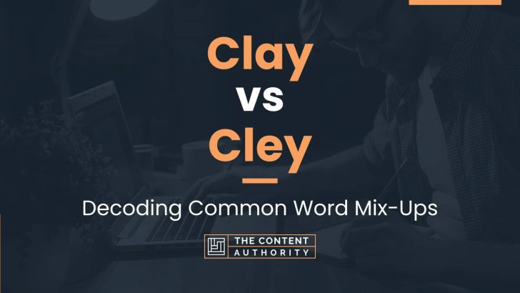 Clay vs Cley: Decoding Common Word Mix-Ups