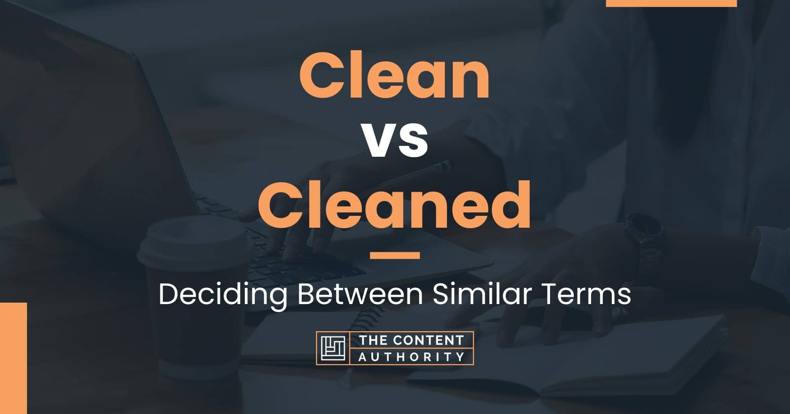 Clean vs Cleaned Deciding Between Similar Terms