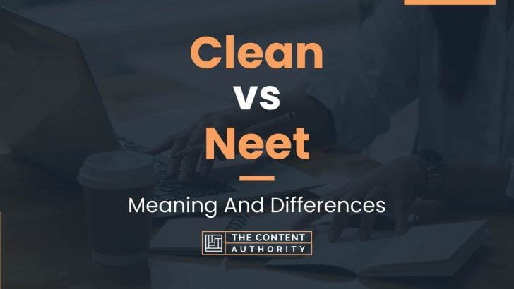 clean-vs-neet-meaning-and-differences