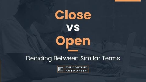 Close vs Open: Deciding Between Similar Terms