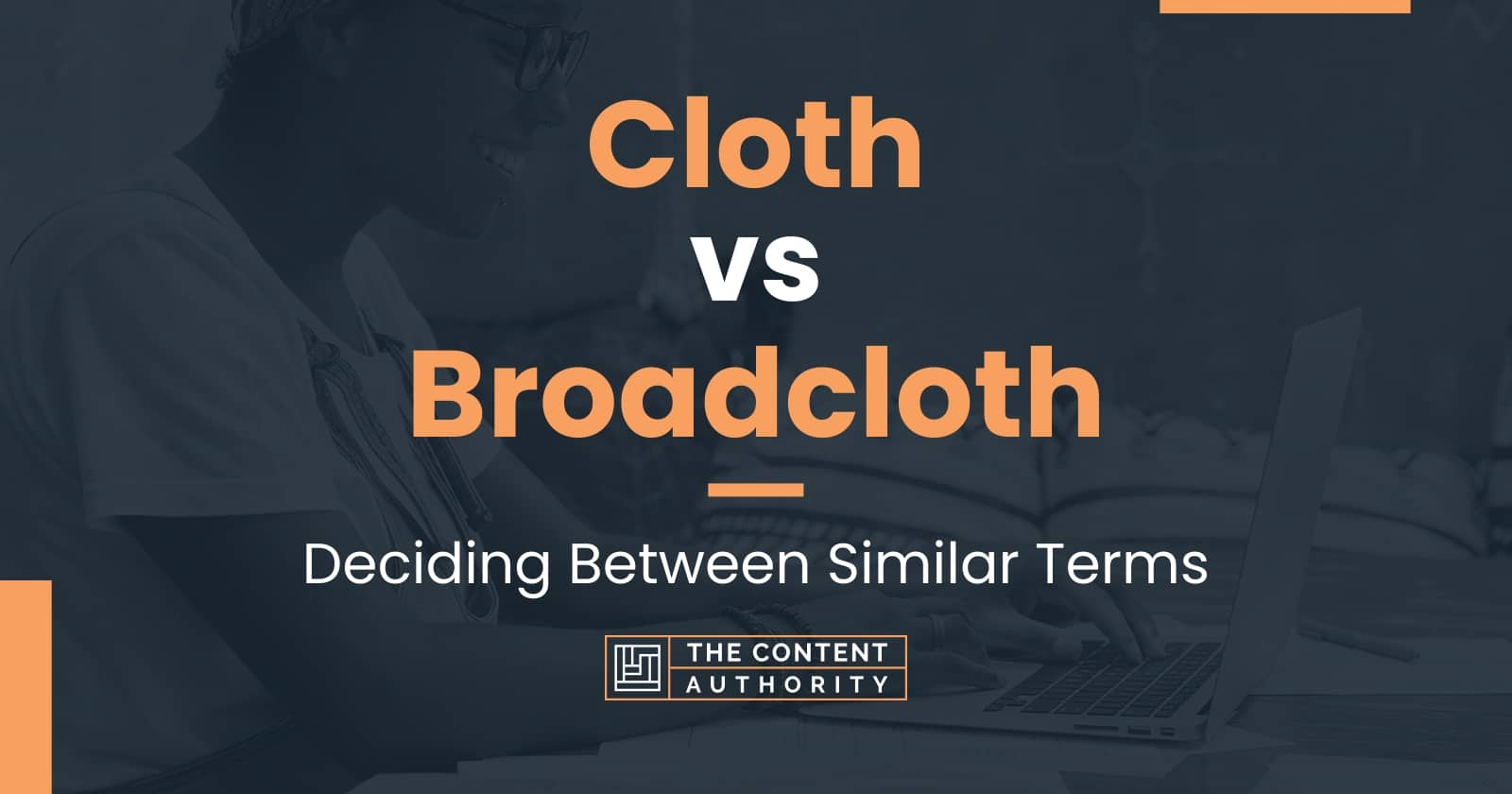 Cloth vs Broadcloth: Deciding Between Similar Terms