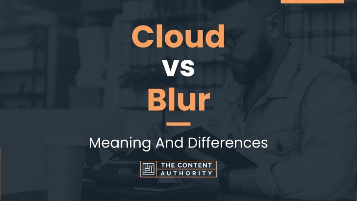 Cloud vs Blur: Meaning And Differences