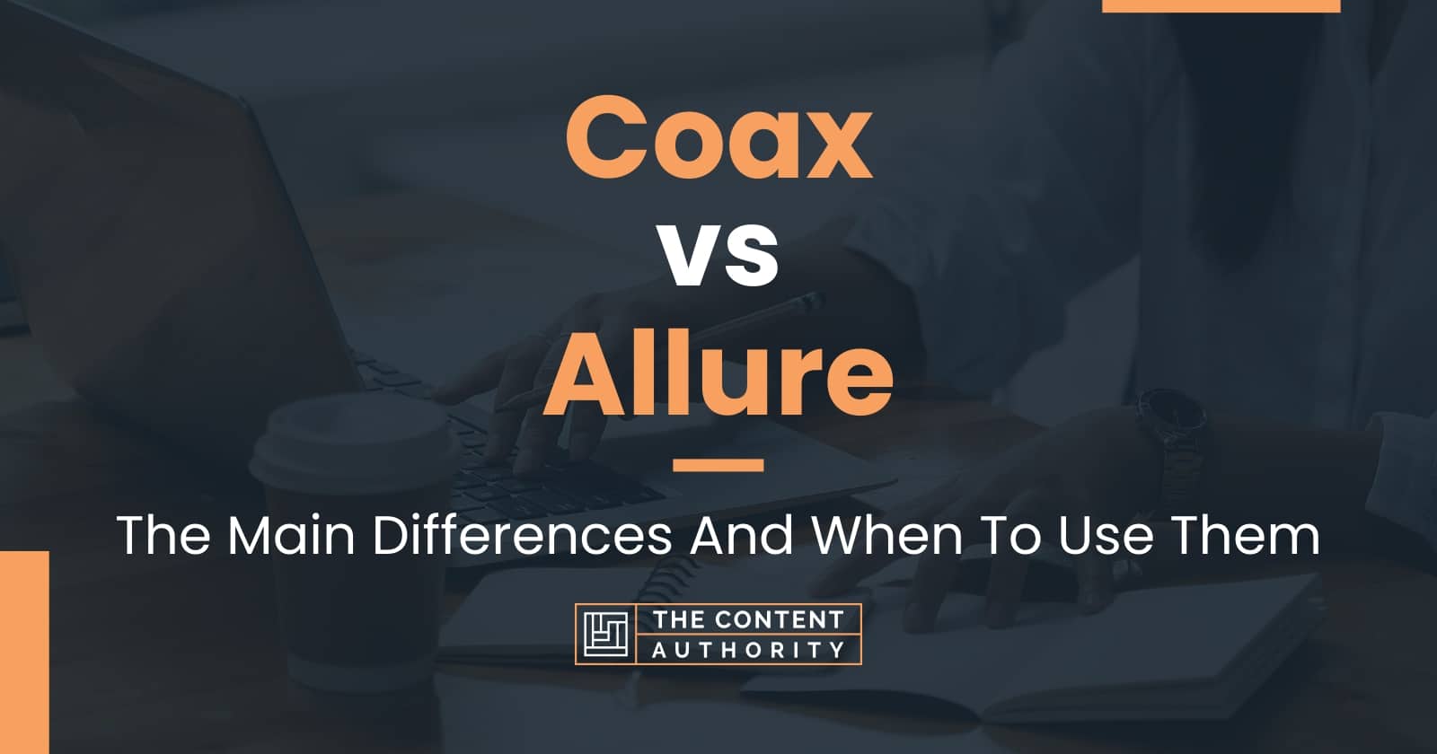 Coax vs Allure The Main Differences And When To Use Them