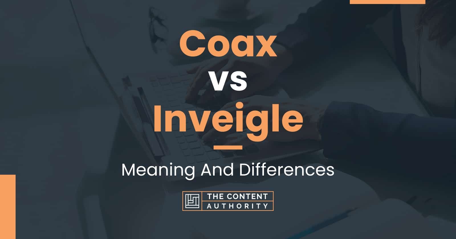 Coax vs Inveigle: Meaning And Differences