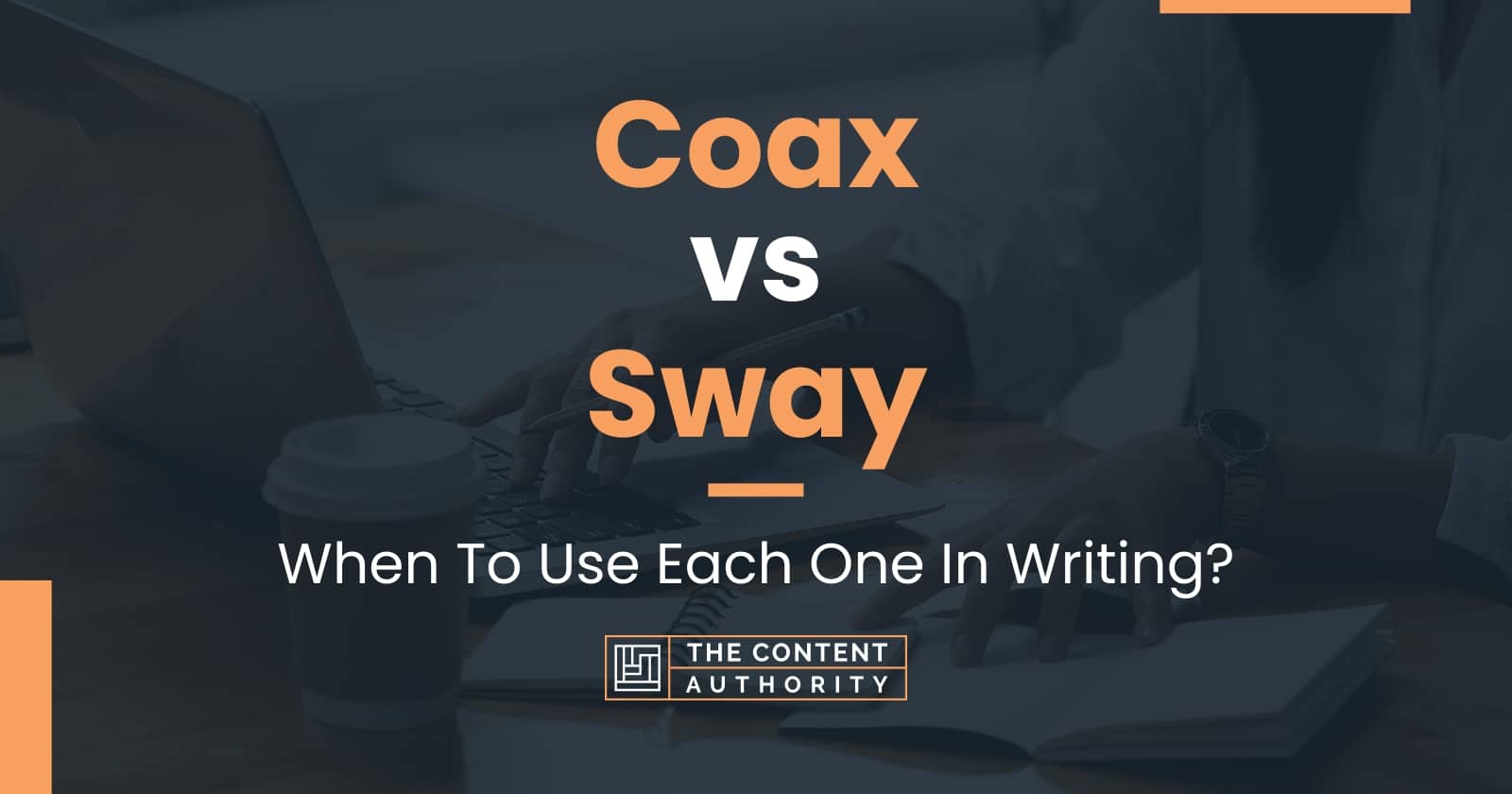 Coax vs Sway: When To Use Each One In Writing?