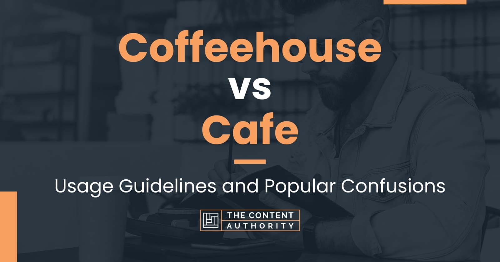 Coffeehouse vs Cafe Usage Guidelines and Popular Confusions