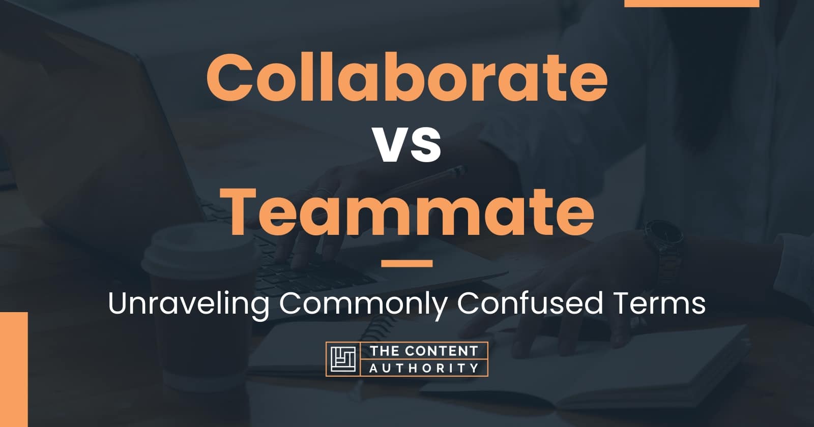 Collaborate vs Teammate Unraveling Commonly Confused Terms